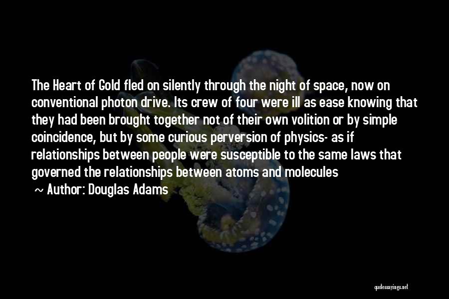 Douglas Adams Quotes: The Heart Of Gold Fled On Silently Through The Night Of Space, Now On Conventional Photon Drive. Its Crew Of