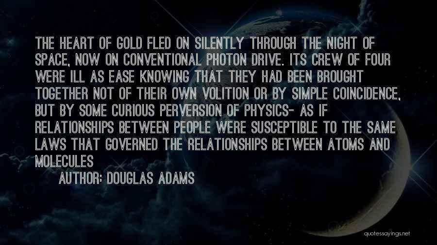 Douglas Adams Quotes: The Heart Of Gold Fled On Silently Through The Night Of Space, Now On Conventional Photon Drive. Its Crew Of