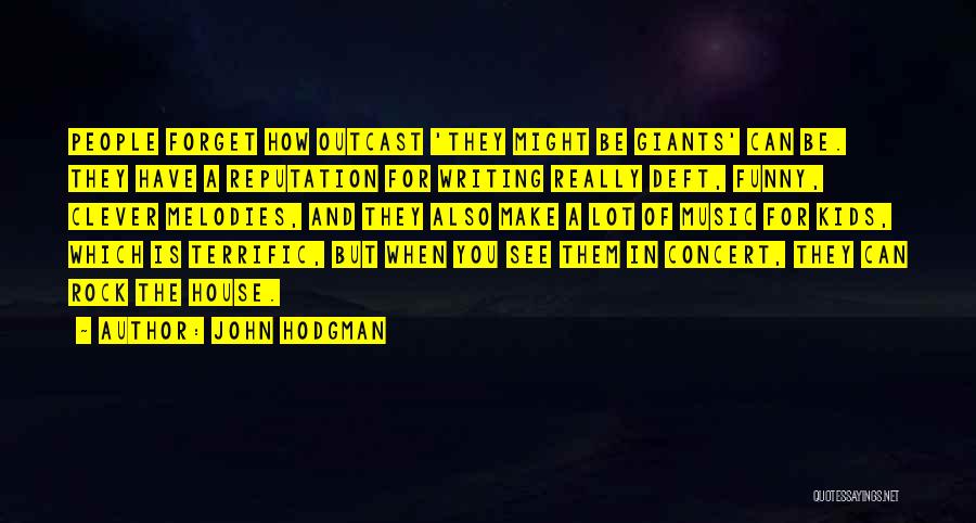 John Hodgman Quotes: People Forget How Outcast 'they Might Be Giants' Can Be. They Have A Reputation For Writing Really Deft, Funny, Clever