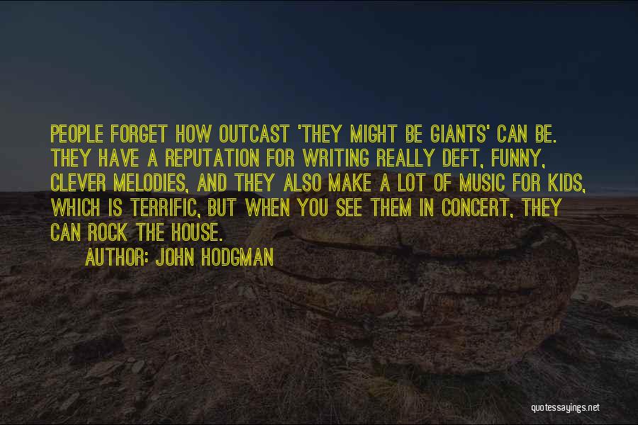 John Hodgman Quotes: People Forget How Outcast 'they Might Be Giants' Can Be. They Have A Reputation For Writing Really Deft, Funny, Clever