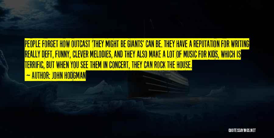 John Hodgman Quotes: People Forget How Outcast 'they Might Be Giants' Can Be. They Have A Reputation For Writing Really Deft, Funny, Clever