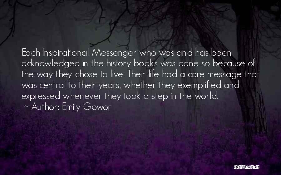 Emily Gowor Quotes: Each Inspirational Messenger Who Was And Has Been Acknowledged In The History Books Was Done So Because Of The Way