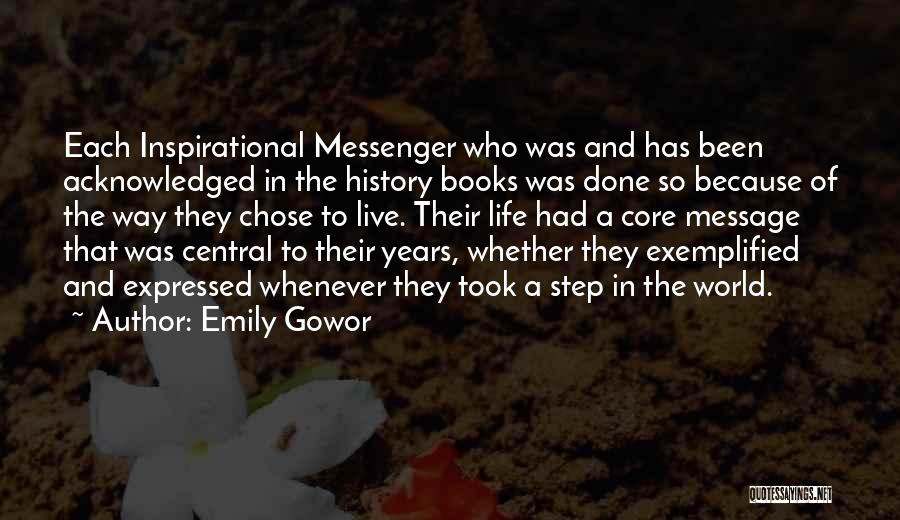 Emily Gowor Quotes: Each Inspirational Messenger Who Was And Has Been Acknowledged In The History Books Was Done So Because Of The Way