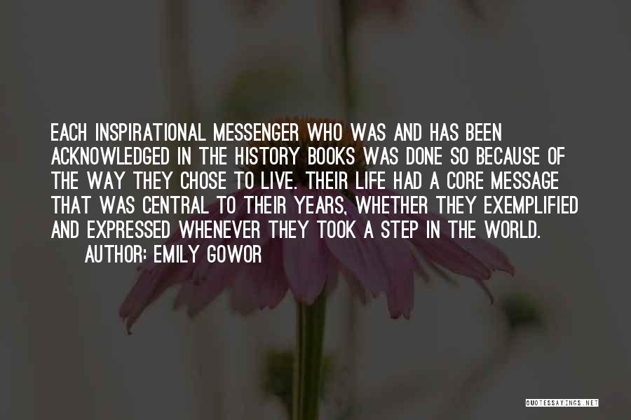Emily Gowor Quotes: Each Inspirational Messenger Who Was And Has Been Acknowledged In The History Books Was Done So Because Of The Way