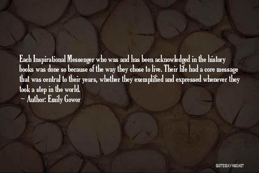Emily Gowor Quotes: Each Inspirational Messenger Who Was And Has Been Acknowledged In The History Books Was Done So Because Of The Way