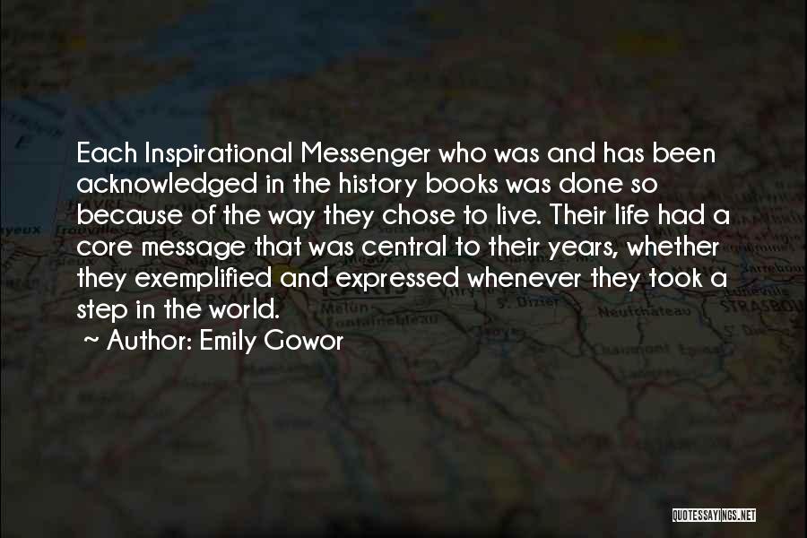 Emily Gowor Quotes: Each Inspirational Messenger Who Was And Has Been Acknowledged In The History Books Was Done So Because Of The Way
