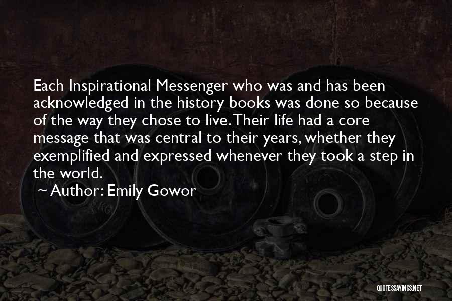 Emily Gowor Quotes: Each Inspirational Messenger Who Was And Has Been Acknowledged In The History Books Was Done So Because Of The Way