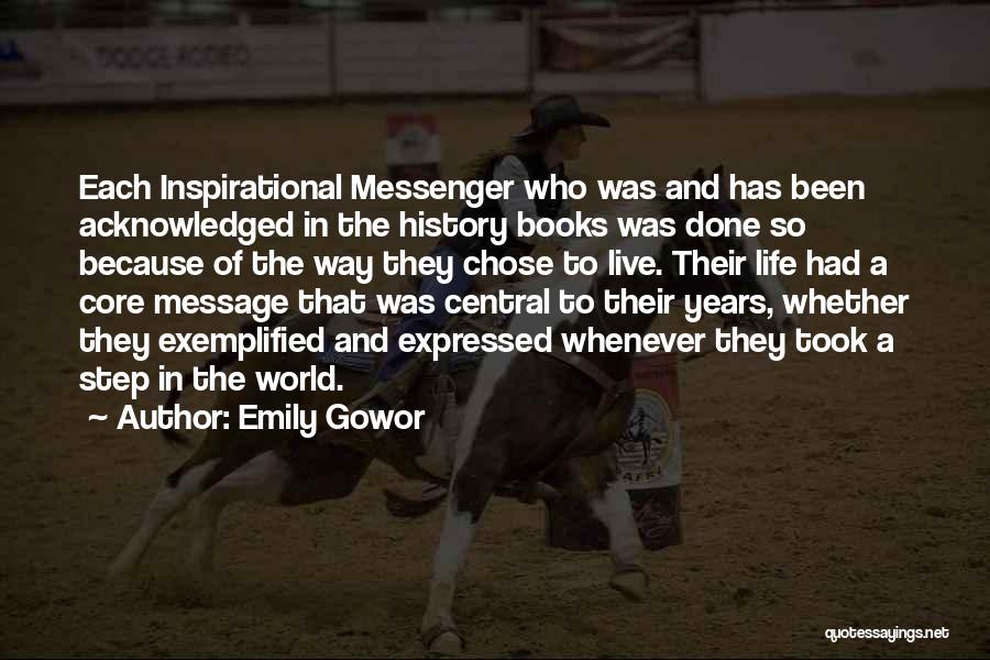 Emily Gowor Quotes: Each Inspirational Messenger Who Was And Has Been Acknowledged In The History Books Was Done So Because Of The Way