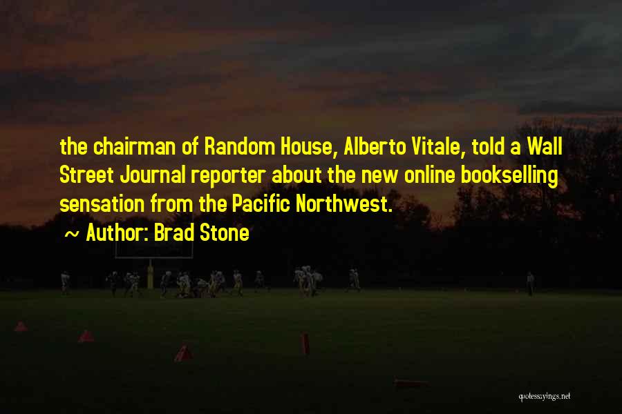 Brad Stone Quotes: The Chairman Of Random House, Alberto Vitale, Told A Wall Street Journal Reporter About The New Online Bookselling Sensation From