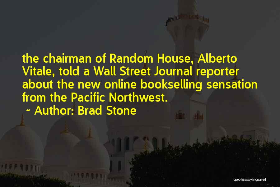 Brad Stone Quotes: The Chairman Of Random House, Alberto Vitale, Told A Wall Street Journal Reporter About The New Online Bookselling Sensation From