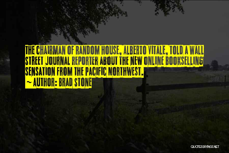 Brad Stone Quotes: The Chairman Of Random House, Alberto Vitale, Told A Wall Street Journal Reporter About The New Online Bookselling Sensation From