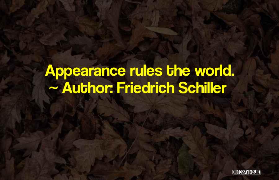 Friedrich Schiller Quotes: Appearance Rules The World.