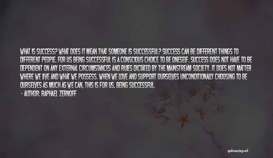 Raphael Zernoff Quotes: What Is Success? What Does It Mean That Someone Is Successful? Success Can Be Different Things To Different People. For