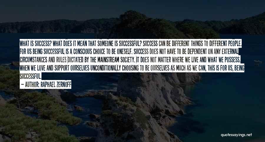 Raphael Zernoff Quotes: What Is Success? What Does It Mean That Someone Is Successful? Success Can Be Different Things To Different People. For