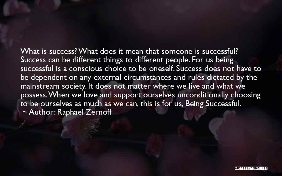 Raphael Zernoff Quotes: What Is Success? What Does It Mean That Someone Is Successful? Success Can Be Different Things To Different People. For