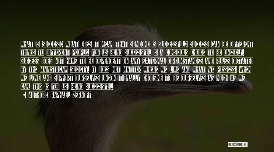 Raphael Zernoff Quotes: What Is Success? What Does It Mean That Someone Is Successful? Success Can Be Different Things To Different People. For