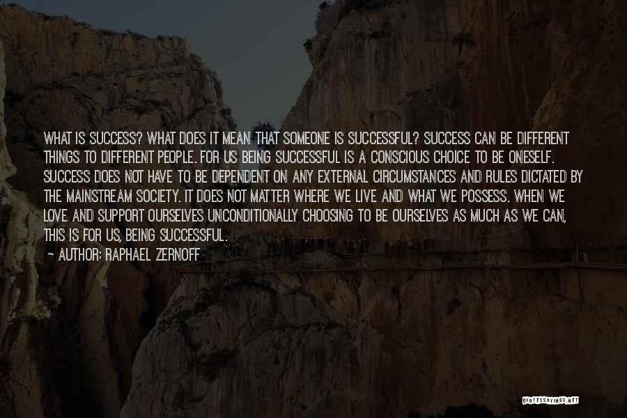 Raphael Zernoff Quotes: What Is Success? What Does It Mean That Someone Is Successful? Success Can Be Different Things To Different People. For