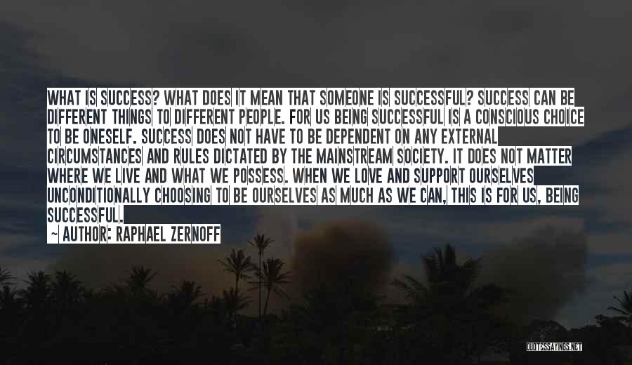 Raphael Zernoff Quotes: What Is Success? What Does It Mean That Someone Is Successful? Success Can Be Different Things To Different People. For