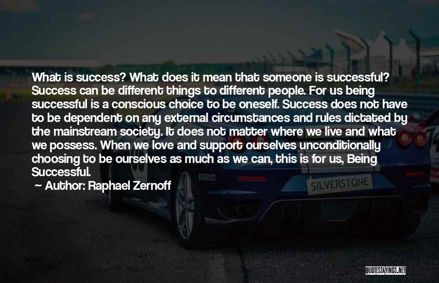 Raphael Zernoff Quotes: What Is Success? What Does It Mean That Someone Is Successful? Success Can Be Different Things To Different People. For