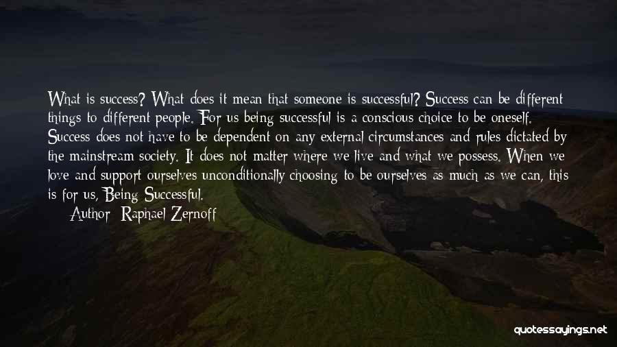 Raphael Zernoff Quotes: What Is Success? What Does It Mean That Someone Is Successful? Success Can Be Different Things To Different People. For