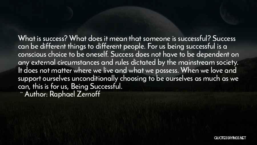 Raphael Zernoff Quotes: What Is Success? What Does It Mean That Someone Is Successful? Success Can Be Different Things To Different People. For