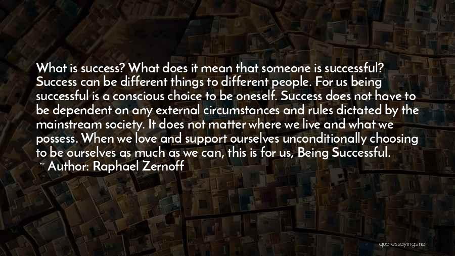 Raphael Zernoff Quotes: What Is Success? What Does It Mean That Someone Is Successful? Success Can Be Different Things To Different People. For