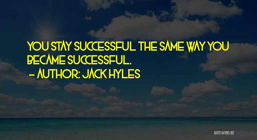 Jack Hyles Quotes: You Stay Successful The Same Way You Became Successful.