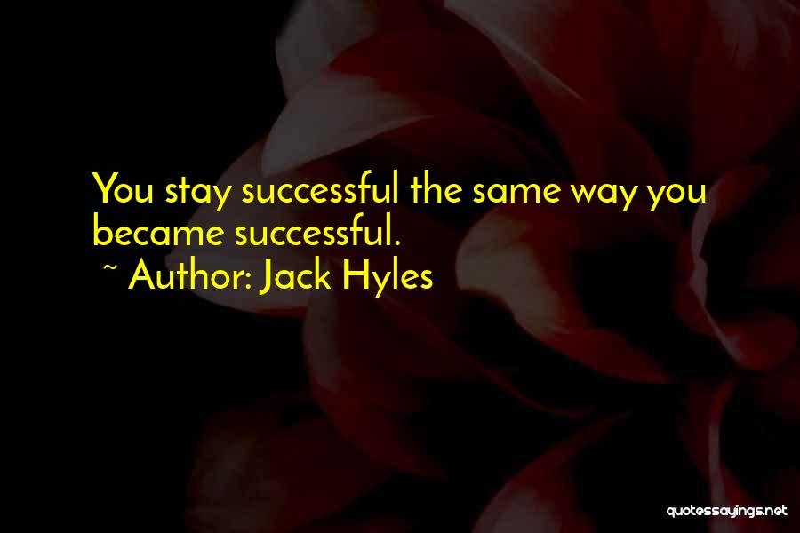 Jack Hyles Quotes: You Stay Successful The Same Way You Became Successful.