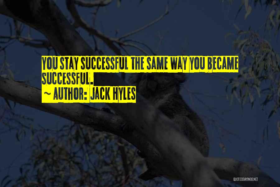 Jack Hyles Quotes: You Stay Successful The Same Way You Became Successful.