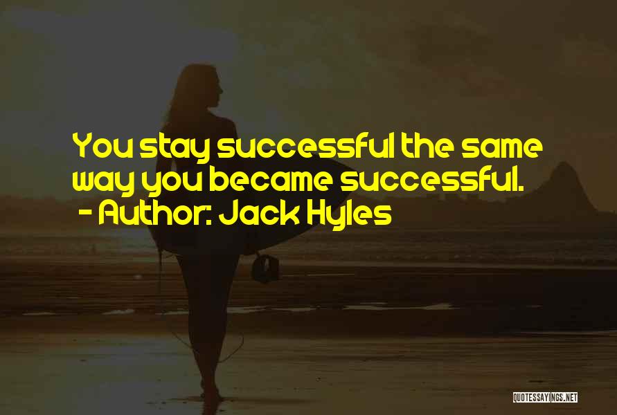 Jack Hyles Quotes: You Stay Successful The Same Way You Became Successful.