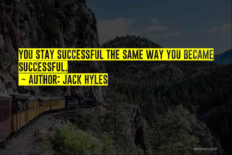 Jack Hyles Quotes: You Stay Successful The Same Way You Became Successful.