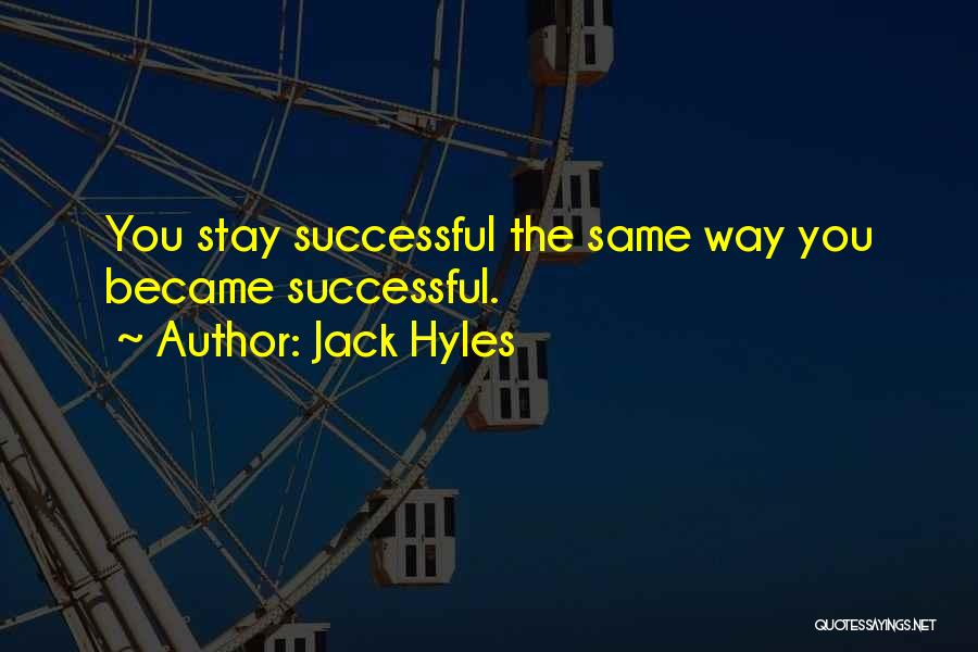 Jack Hyles Quotes: You Stay Successful The Same Way You Became Successful.