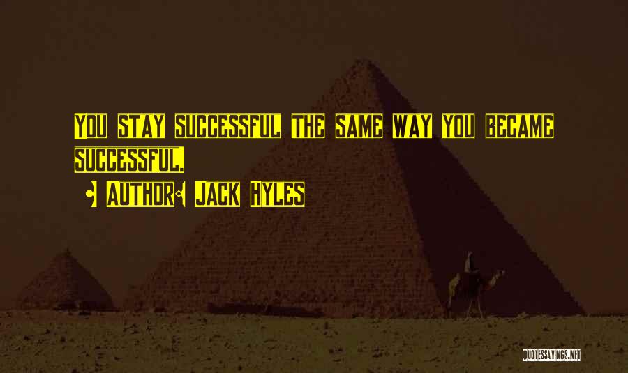 Jack Hyles Quotes: You Stay Successful The Same Way You Became Successful.