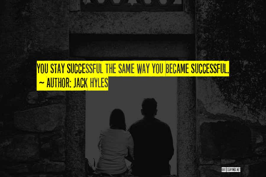 Jack Hyles Quotes: You Stay Successful The Same Way You Became Successful.