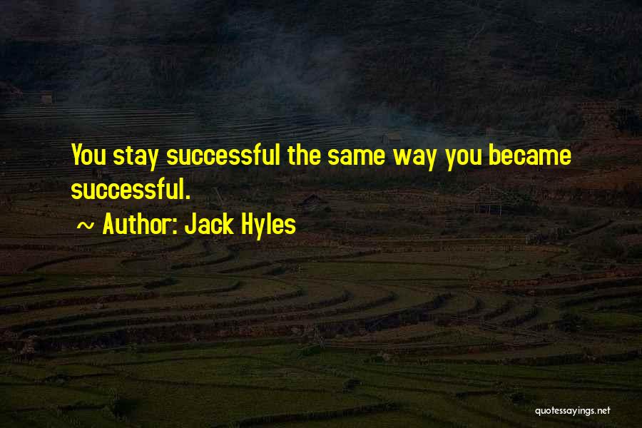 Jack Hyles Quotes: You Stay Successful The Same Way You Became Successful.
