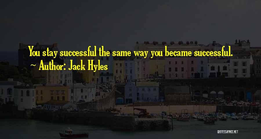 Jack Hyles Quotes: You Stay Successful The Same Way You Became Successful.