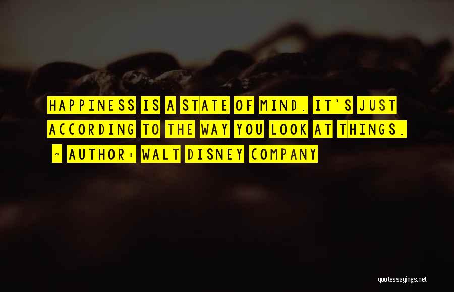 Walt Disney Company Quotes: Happiness Is A State Of Mind. It's Just According To The Way You Look At Things.