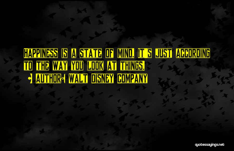 Walt Disney Company Quotes: Happiness Is A State Of Mind. It's Just According To The Way You Look At Things.