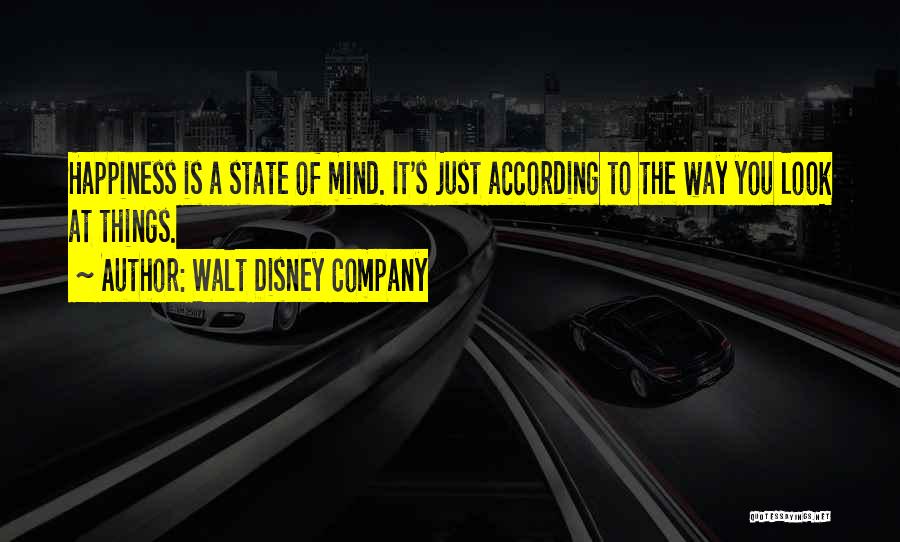 Walt Disney Company Quotes: Happiness Is A State Of Mind. It's Just According To The Way You Look At Things.