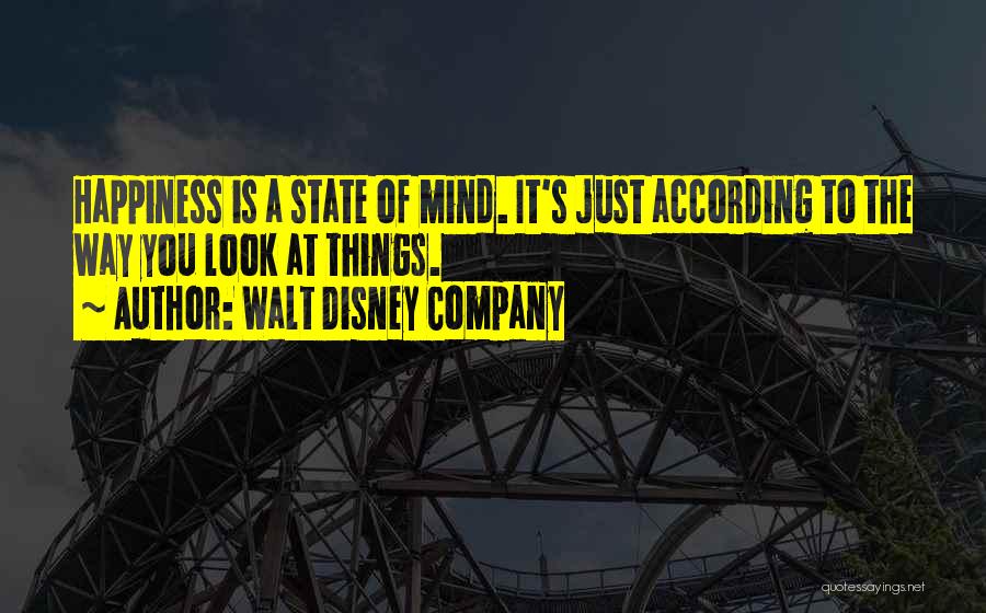 Walt Disney Company Quotes: Happiness Is A State Of Mind. It's Just According To The Way You Look At Things.