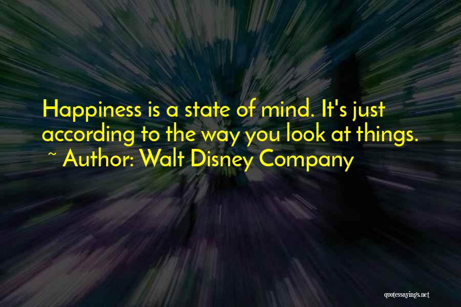 Walt Disney Company Quotes: Happiness Is A State Of Mind. It's Just According To The Way You Look At Things.