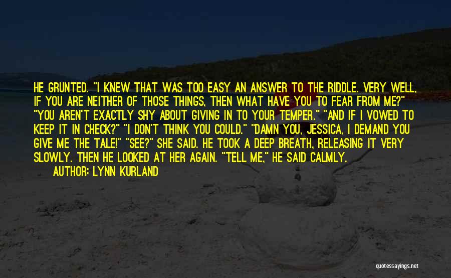 Lynn Kurland Quotes: He Grunted. I Knew That Was Too Easy An Answer To The Riddle. Very Well, If You Are Neither Of