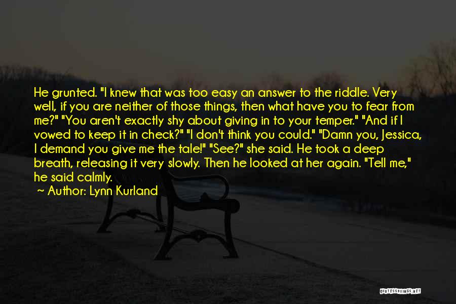 Lynn Kurland Quotes: He Grunted. I Knew That Was Too Easy An Answer To The Riddle. Very Well, If You Are Neither Of