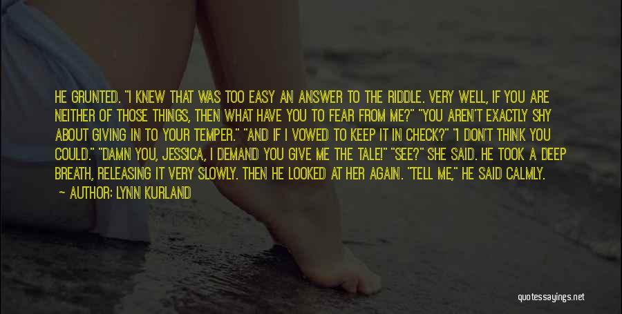 Lynn Kurland Quotes: He Grunted. I Knew That Was Too Easy An Answer To The Riddle. Very Well, If You Are Neither Of