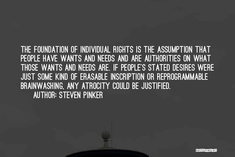 Steven Pinker Quotes: The Foundation Of Individual Rights Is The Assumption That People Have Wants And Needs And Are Authorities On What Those