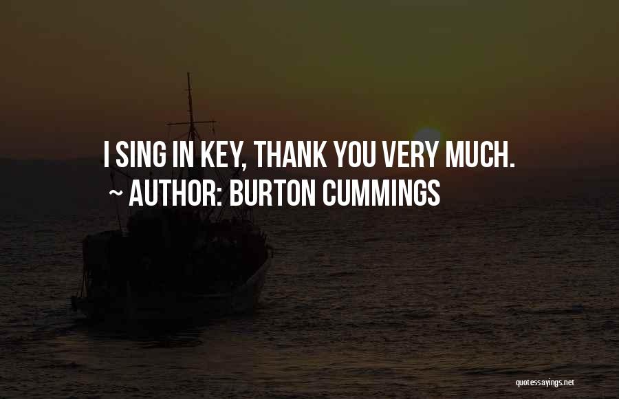 Burton Cummings Quotes: I Sing In Key, Thank You Very Much.