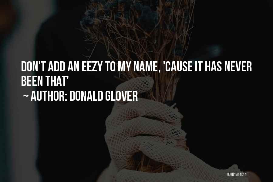 Donald Glover Quotes: Don't Add An Eezy To My Name, 'cause It Has Never Been That'