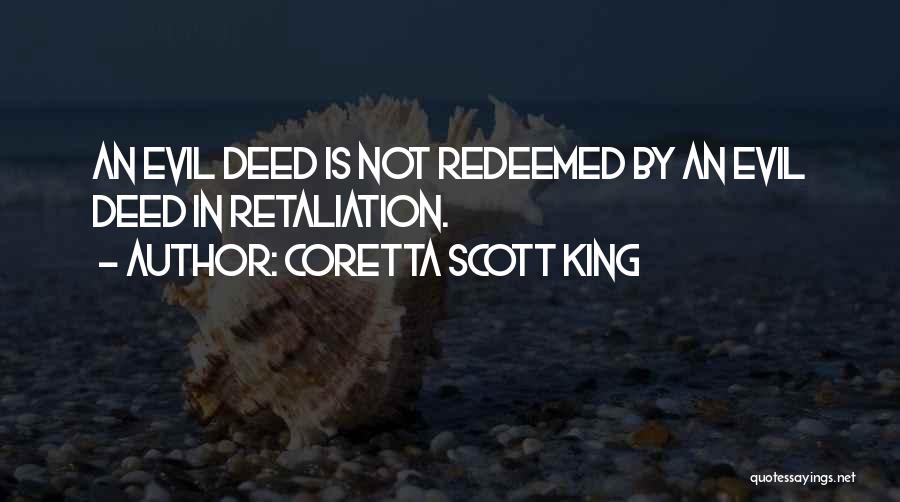 Coretta Scott King Quotes: An Evil Deed Is Not Redeemed By An Evil Deed In Retaliation.