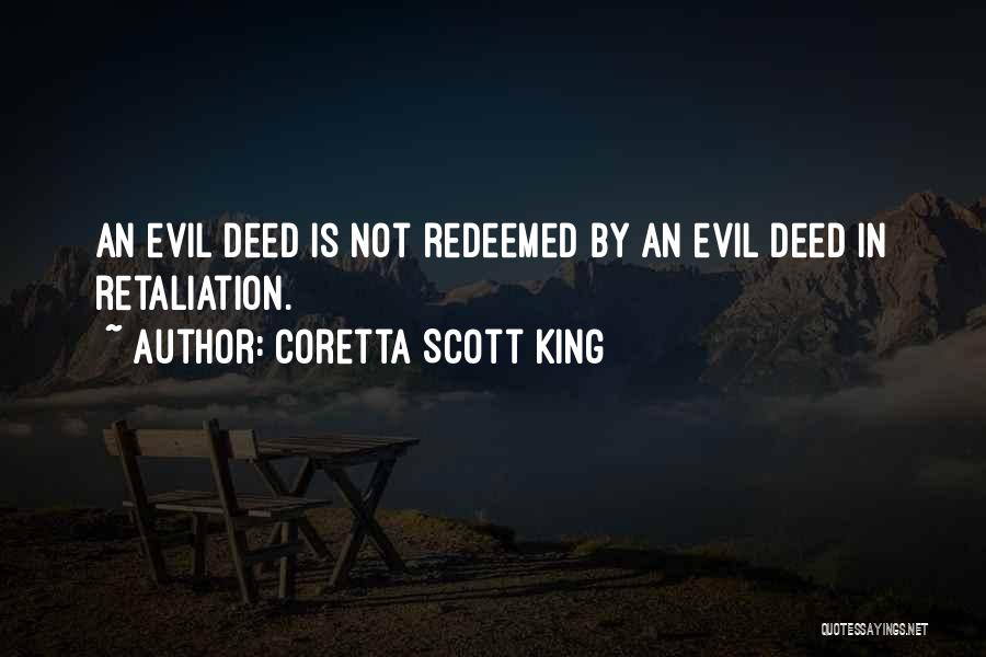 Coretta Scott King Quotes: An Evil Deed Is Not Redeemed By An Evil Deed In Retaliation.