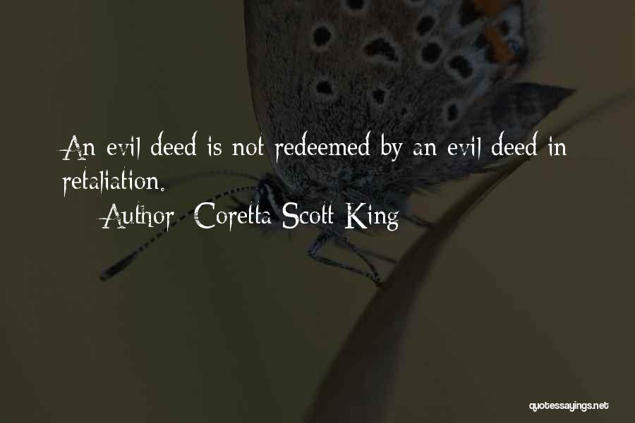 Coretta Scott King Quotes: An Evil Deed Is Not Redeemed By An Evil Deed In Retaliation.